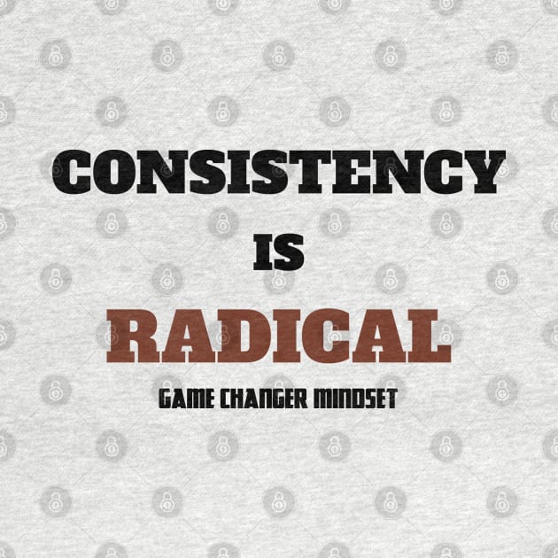 Consistency is RADICAL by islander